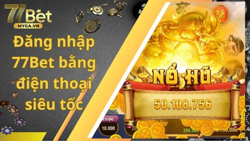 Đăng nhập 77Bet cực nhanh bằng điện thoại
