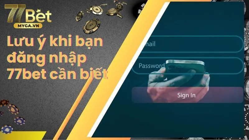 Tổng hợp những điểm cần lưu ý khi đăng nhập vào tài khoản