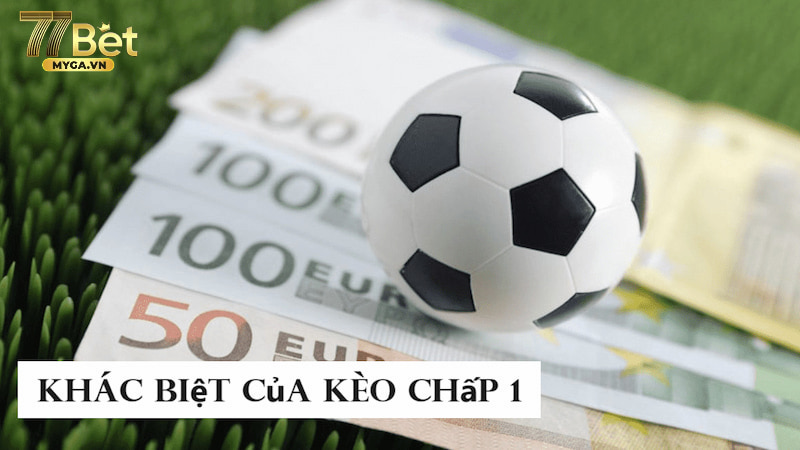 Kèo chấp 1 trái khác biệt