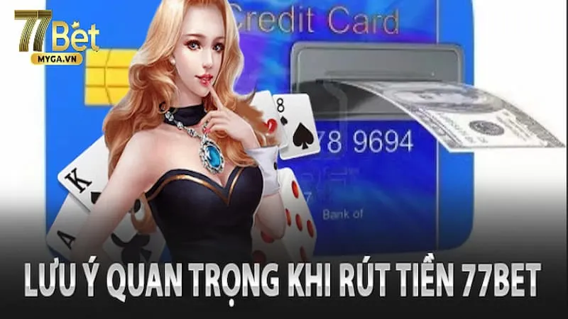 rút tiền 77bet lưu ý