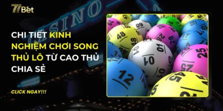 Kinh Nghiệm Chơi Song Thủ Lô