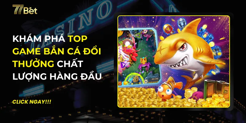 Top Game Bắn Cá Đổi Thưởng