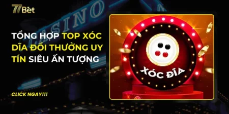 Top Xóc Dĩa Đổi Thưởng Uy Tín