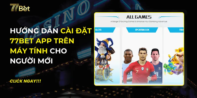 Cài Đặt 77BET App Trên Máy Tính