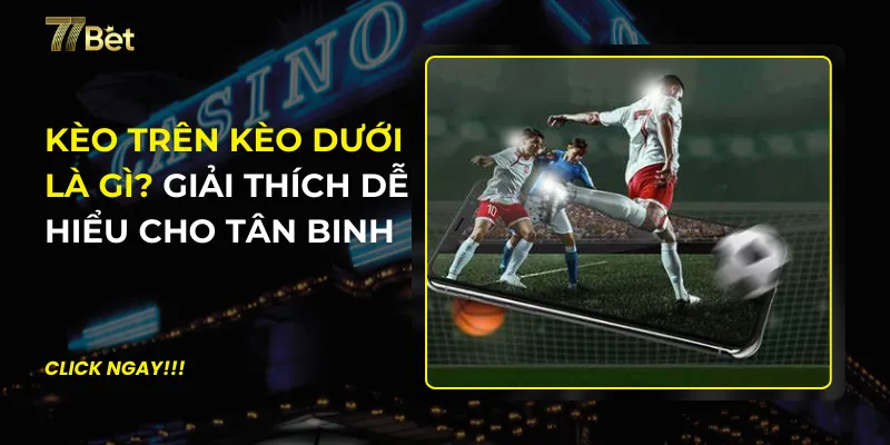 Kèo Trên Kèo Dưới Là Gì