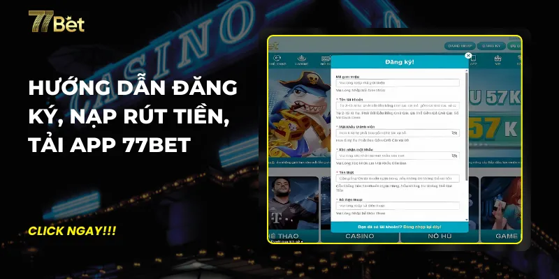 Hướng dẫn Đăng ký, Nạp rút tiền, tải app 77Bet